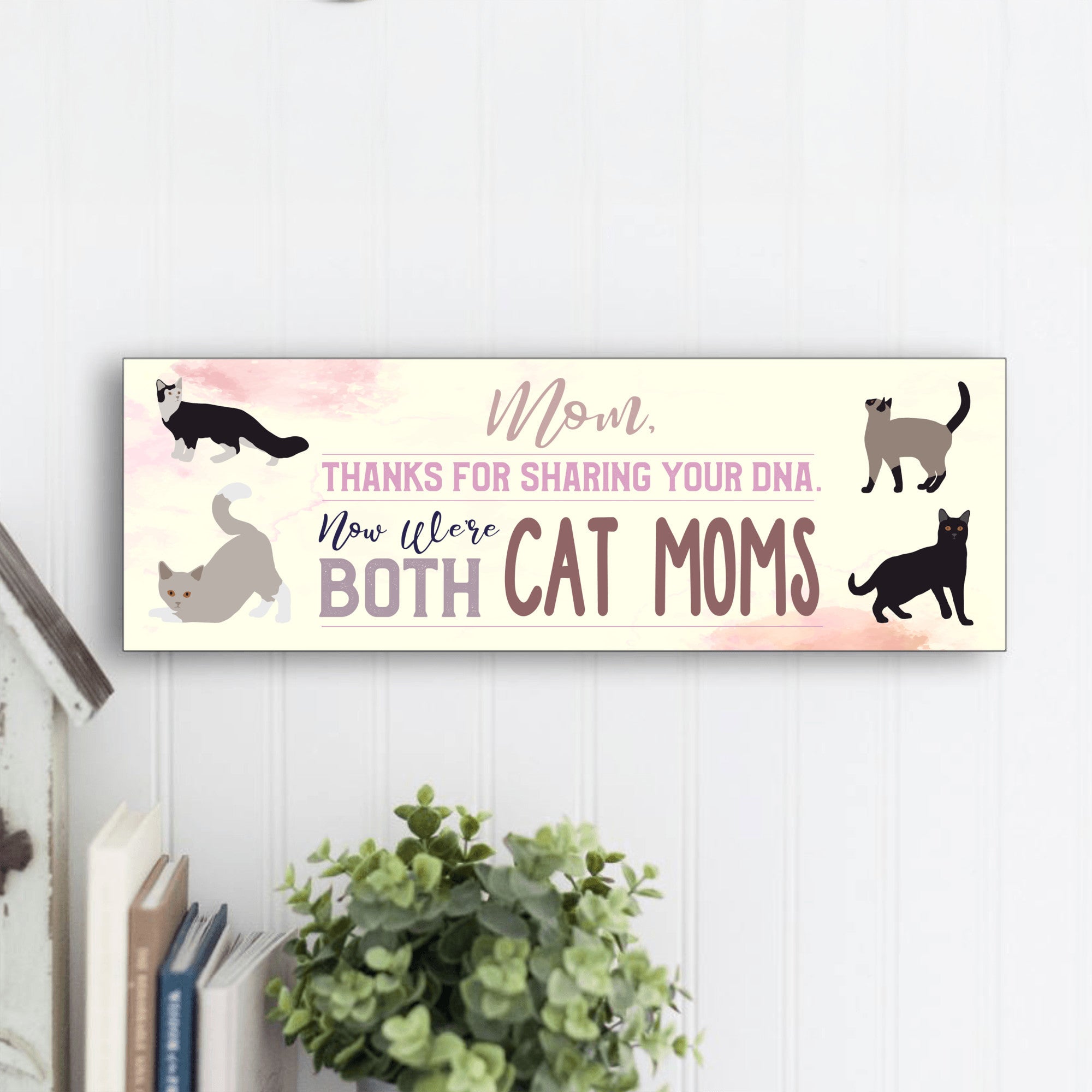 Mom Now We're Both Cat Moms Sign - UV Printed MDF Sign