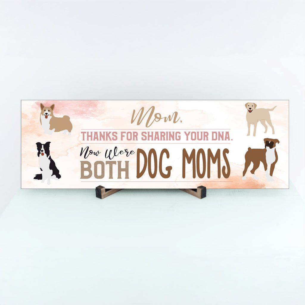 Mom Now We're Both Dog Moms MDF Sign