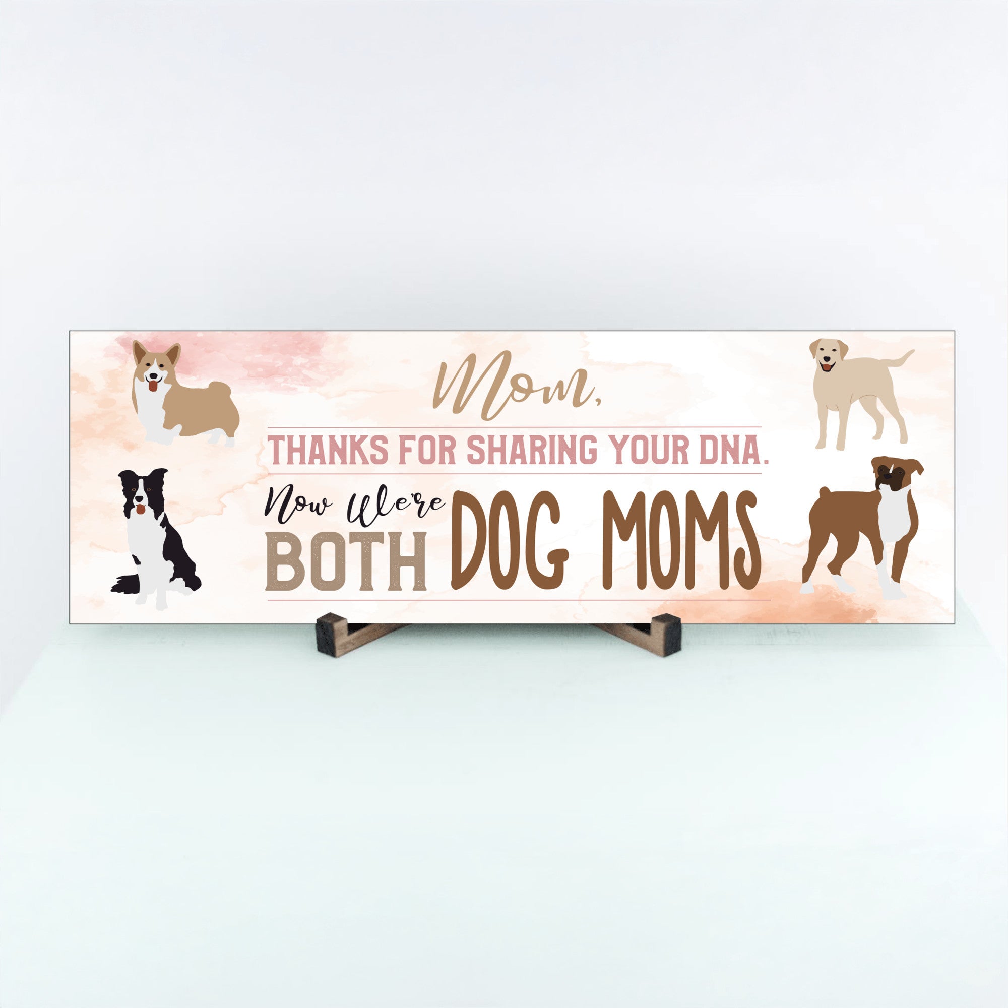 Mom Now We're Both Dog Moms MDF Sign