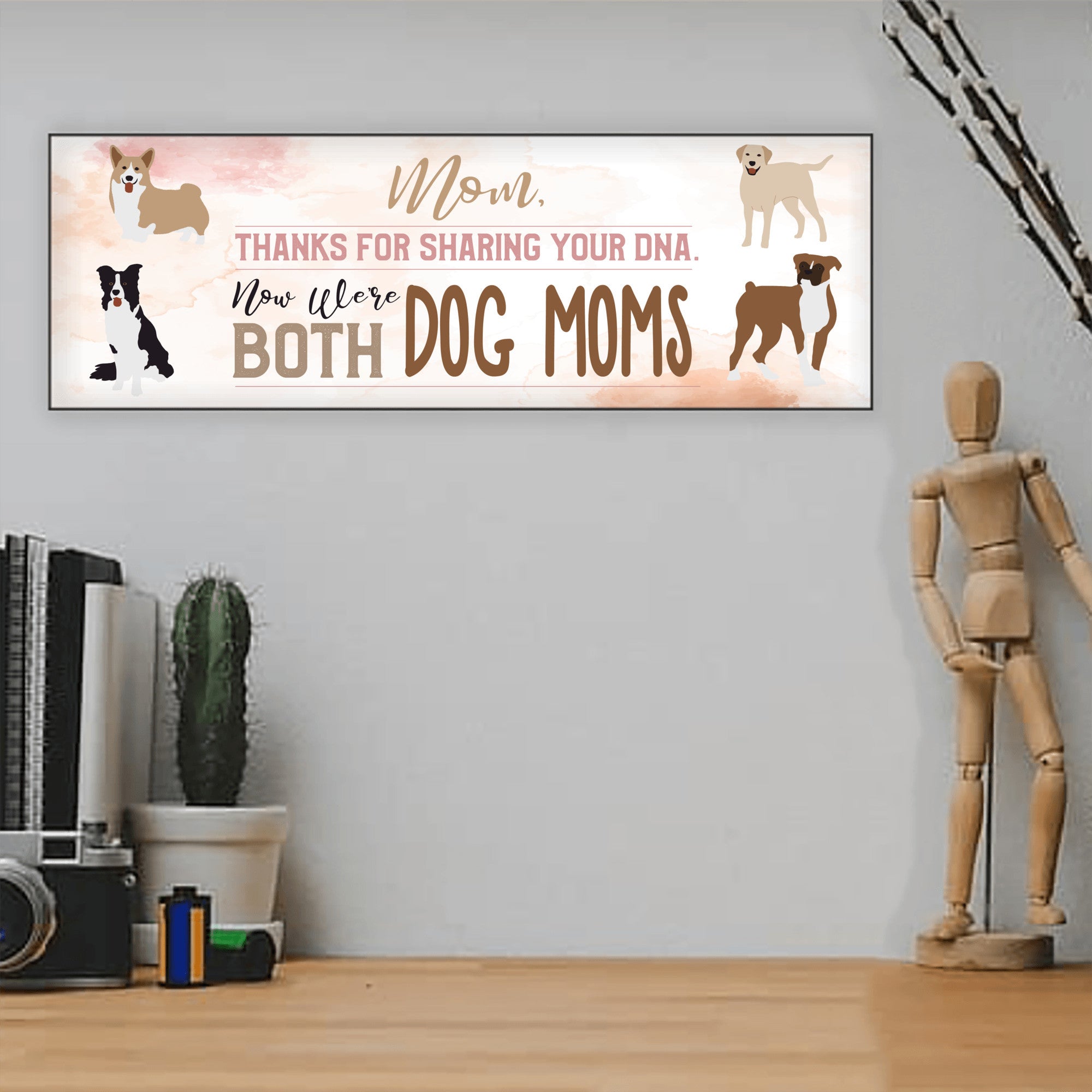 Mom Now We're Both Dog Moms MDF Sign