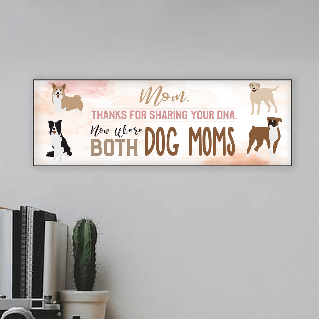 Mom Now We're Both Dog Moms MDF Sign