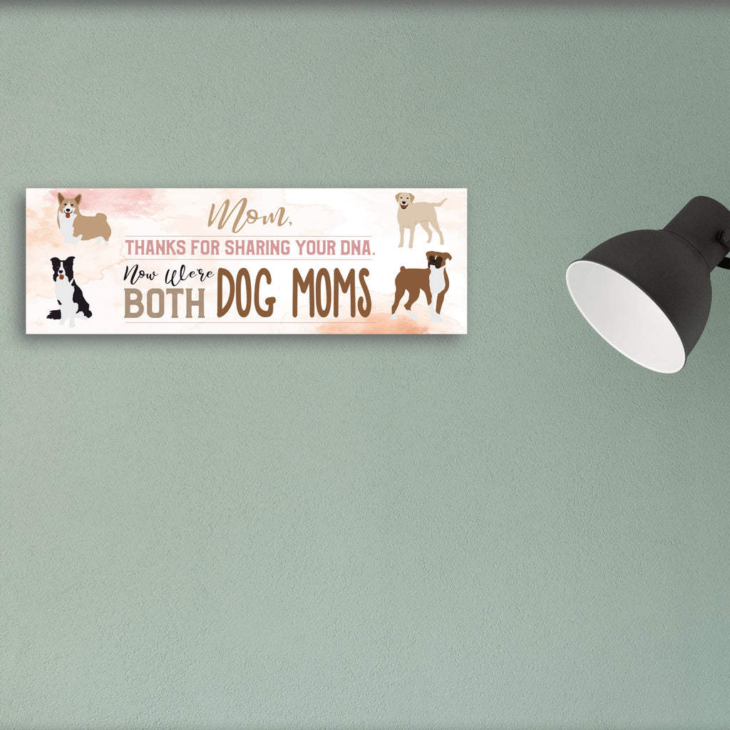 Mom Now We're Both Dog Moms MDF Sign